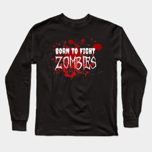 Born To Fight Zombies Long Sleeve T-Shirt